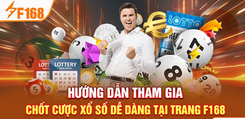 Hướng dẫn tham gia chốt cược xổ số dễ dàng tại trang F168