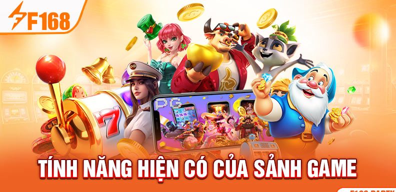 Tính năng hiện có của sảnh game Tính năng hiện có của sảnh game